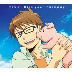 miwa<br>Kiss　you／Faraway<br>＜期間生産限定アニメ盤＞