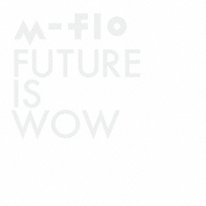 良書網 m-flo<br>FUTURE　IS　WOW 出版社: rhythm　zon Code/ISBN: RZCD-59574