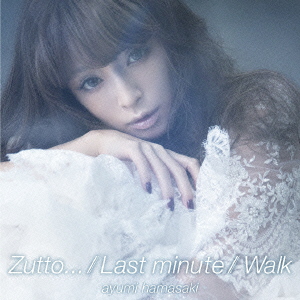 浜崎あゆみ<br>Zutto．．．／Last　minute／Walk