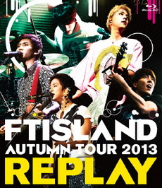 FTISLAND<br>AUTUMN TOUR 2013 ～REPLAY～(Blu-ray Disc)
