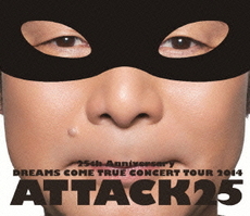 Dreams Come True<br>25th ANNIVERSARY DREAMS COME TRUE CONCERT TOUR 2014 ATTACK25<br>＜通常盤＞(Blu-ray Disc)