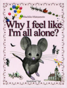 良書網 Why I feel like I'm all alone? 出版社: イマージュ Code/ISBN: 9784434107092