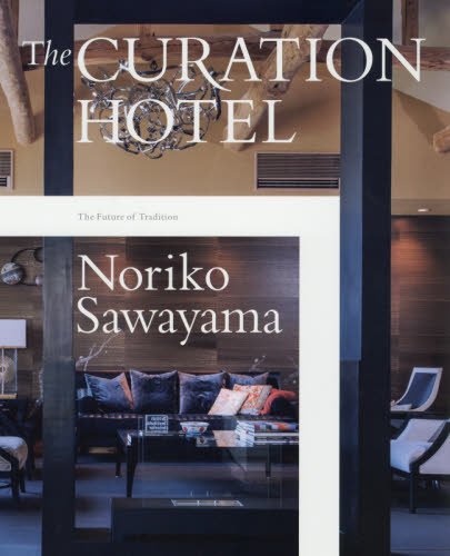 良書網 Ｔｈｅ　ＣＵＲＡＴＩＯＮ　ＨＯＴＥＬ　キュレーションホテルが拓く伝統の未来 出版社: エイトノットアンドカンパニー Code/ISBN: 9784904072363