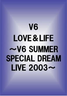 良書網 V6／LOVE＆LIFE ～V6 SUMMER SPECIAL DREAM LIVE 2003～ 出版社: エイベックス・トラックス Code/ISBN: AVBD-91194