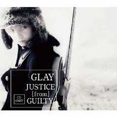 GLAY<br/>GLAY／JUSTICE [from] GUILTY（CDのみ）